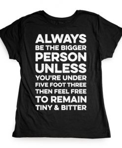 Always Be The Bigger Person T-Shirt