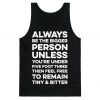 Always Be The Bigger Person Tank Top