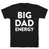 Big Dad Energy T-Shirt