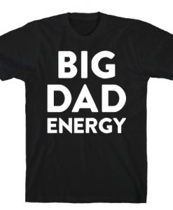 Big Dad Energy T-Shirt