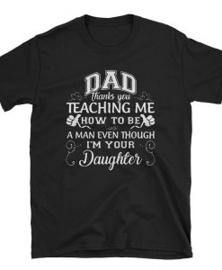 Dad Thank You For Teaching Me How To Be A Man Funny Gifts T-Shirt