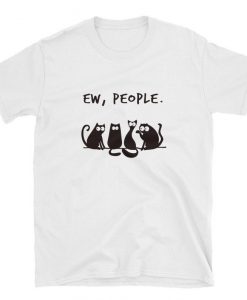 Ew people meowy cat lovers Tshirt