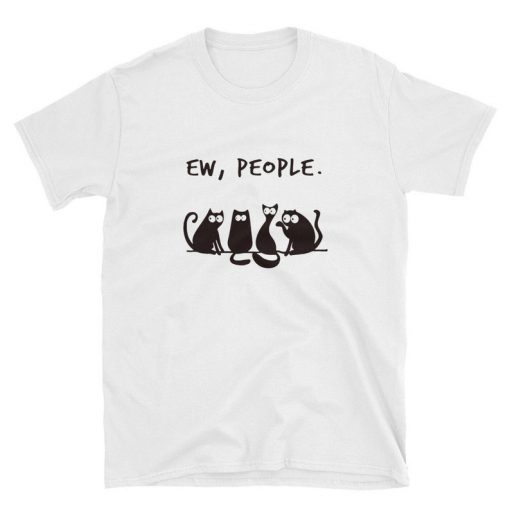 Ew people meowy cat lovers Tshirt