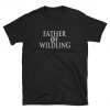 Father Of Wildling Shirt Fathers Day Gift T-Shirt