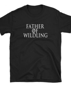 Father Of Wildling Shirt Fathers Day Gift T-Shirt