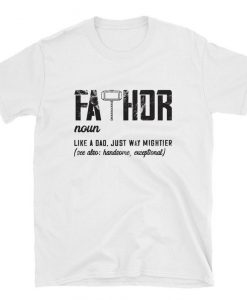 Fathor Like Dad Just Way Mightier Father's Day Gift Fa-Thor T-Shirt