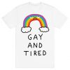 Gay And Tired T-Shirt