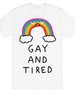 Gay And Tired T-Shirt