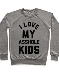 I Love My Asshole Kids Crewneck Sweatshirt