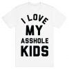 I Love My Asshole Kids T-Shirt