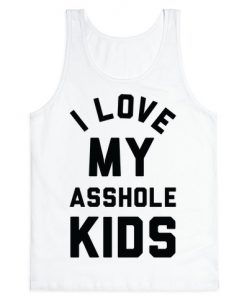 I Love My Asshole Kids Tank Top