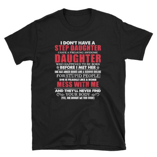 I don't have a step daughter Funny T-shirt