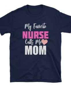 My Favorite Nurse Calls Me Mom T-Shirt