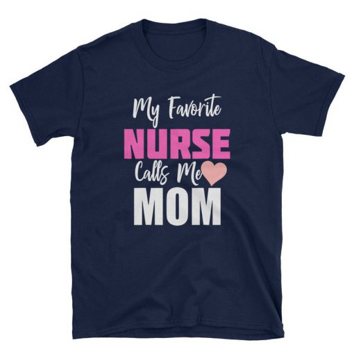 My Favorite Nurse Calls Me Mom T-Shirt