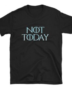 Not Today T Shirt