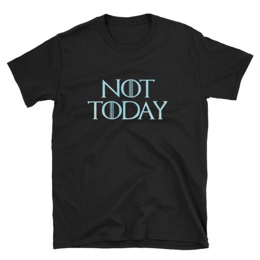 Not Today T Shirt