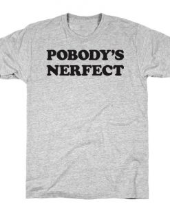 Pobody's Nerfect T-Shirt