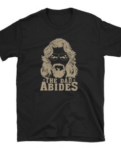 The dad abides t-shirt