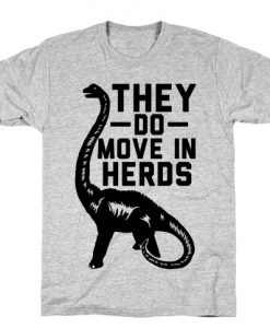 They Do Move in Herds T-Shirt