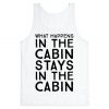 What Happens In The Cabin Stays In The Cabin Tank Top