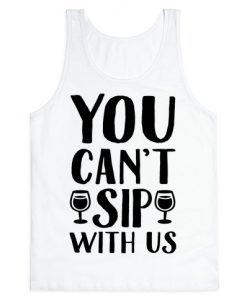 You Can't Sip With Us Tank Top