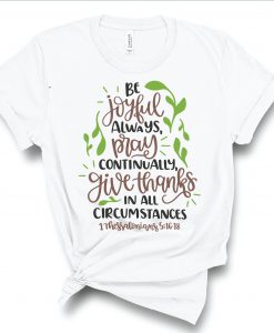 Be Joyful Always Pray Continually T Shirt