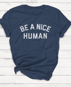 Be a Nice Human T Shirt