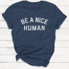 Be a Nice Human TShirt