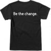 Be the Change- Stop the Violence T-Shirt