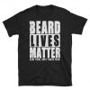 Beard Lives Matter T Shirt,