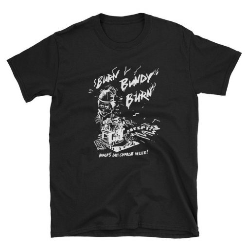 Burn Bundy Burn TShirt