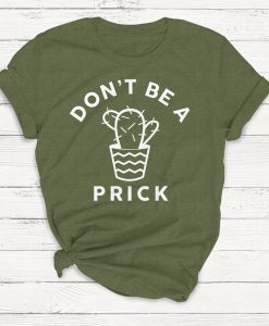 Don't Be A Prick T Shirt