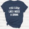 Drinking T-shirt, Alcohol T-shirt, Funny Shirt, Cute Shirt, Gift, Humor, Brunch T-shirt, Ladies Unisex Shirt, Tequila Shir, Wine, Unisex Tee