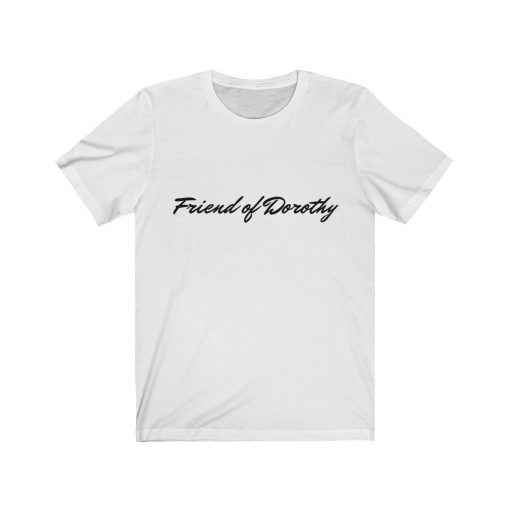 Friend of Dorothy T Shirt