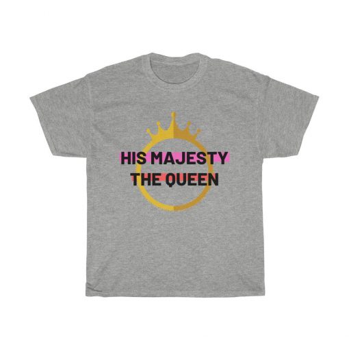 His Majesty The Queen T Shirt