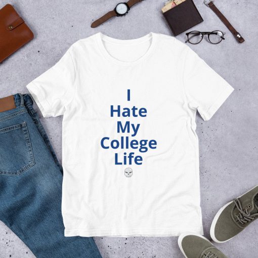 I Hate My College Life T-shirt