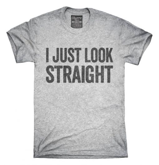 I Just Look Straight T-Shirt