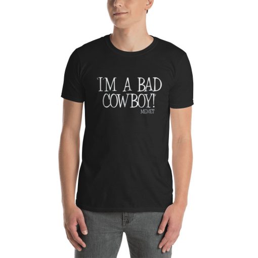 I'M A BAD COWBOY Memet t shirt