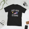 Just Here To Bang 4th of July independence day T Shirt