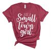 Just a Small Town Girl T Shirt