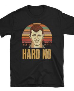 Letterkenny Hard No Shirt