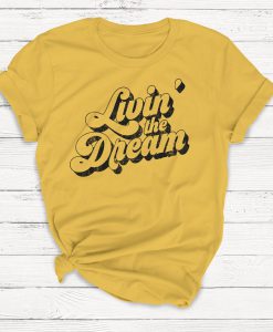 Livin the Dream Tshirt, Retro Tshirt, 70's Tshirt, Ladies Unisex Crewneck Shirt, Cute Tshirt, Gift, Funny T-shirt, Short Sleeve T-shirt