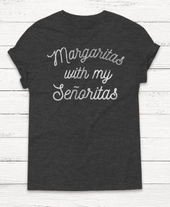 Margaritas Shirt - Alcohol - Drinking Shirt - Margaritas - Tequila - 5 de Mayo - Alcohol shirt - Cinco de Mayo - Women's Graphic Shirt