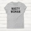 Nasty Woman T Shirt