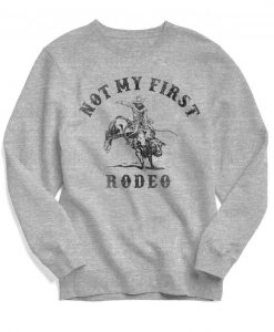 Not My First Rodeo Sweatshirt