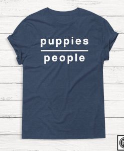 Puppies Over People T Shirt