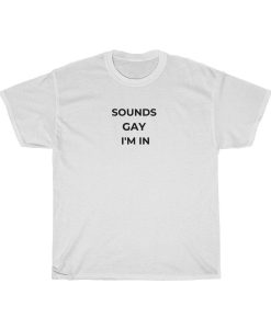 Sounds Gay T Shirt