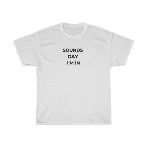 Sounds Gay T Shirt