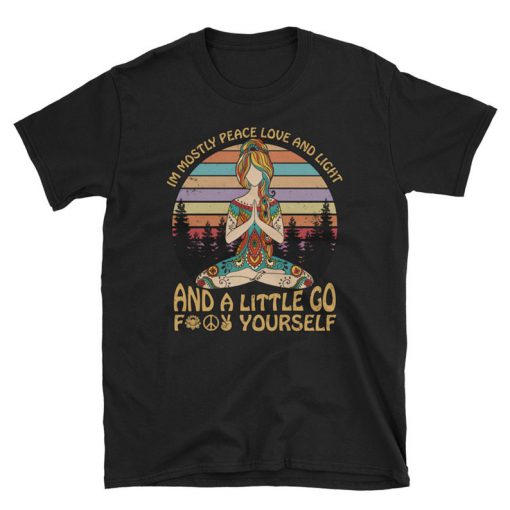 Yoga I'm Mostly Peace Love and Light and A Little Go Fuck Yourself, Short-Sleeve Unisex T-Shirt