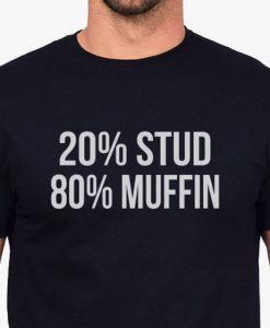 20 percent Stud 80 percent muffin T-shirt